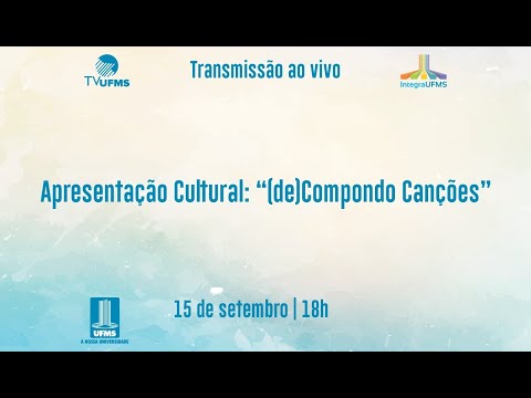 Integra UFMS - Apresentação cultural: (de)Compondo Canções