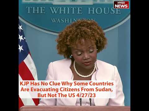 KJP Has No Clue Why Some Countries Are Evacuating Citizens From Sudan, But Not The US