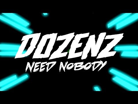 Dozenz - Need Nobody ( Lyrics Video )