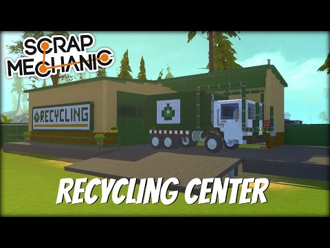 Scrap Mechanic Town- EP 139- Recycling Center & Garbage Truck (World Download) Video