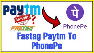 How to transfer fastag from paytm to PhonePe | Paytm fastag ko phonepe par transfer kaise kare
