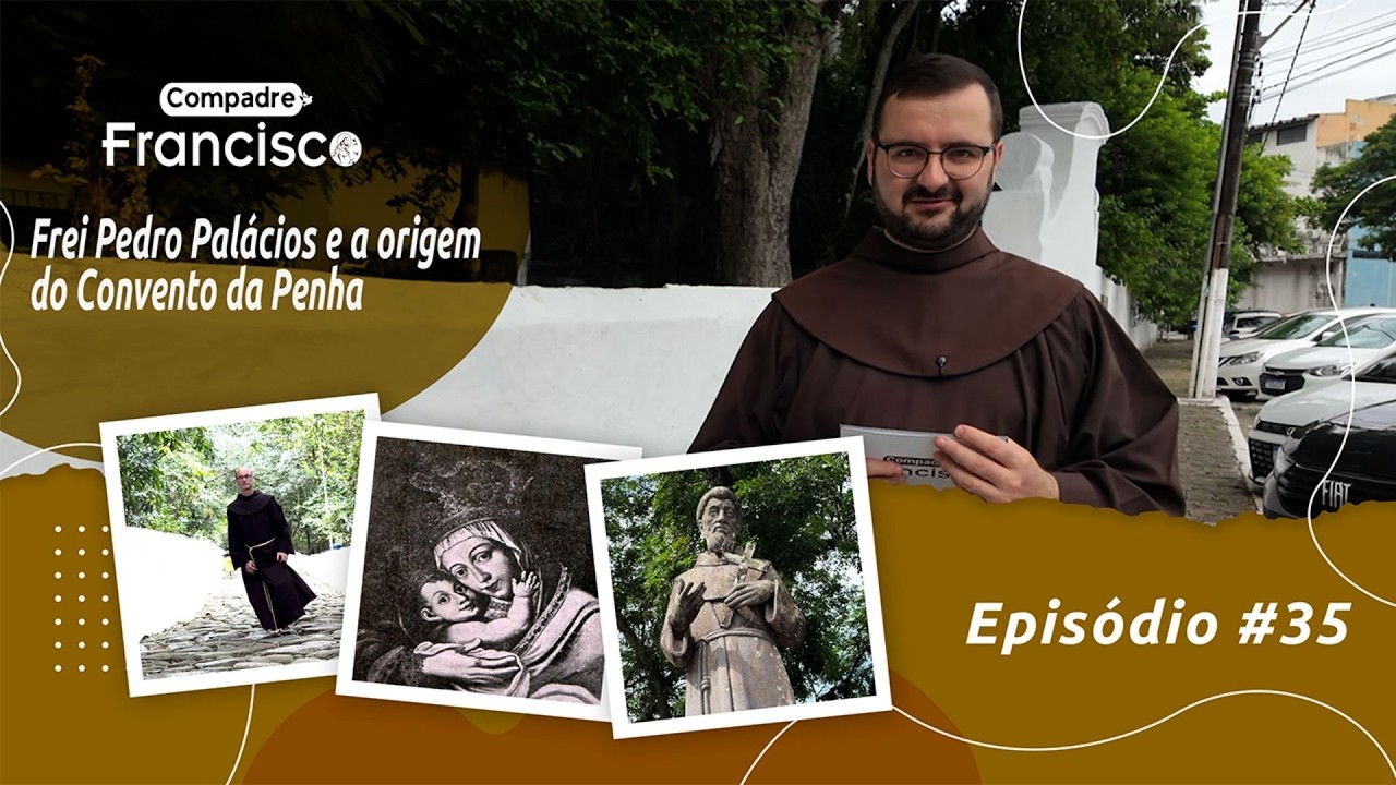 [Compadre Francisco #35 | Frei Pedro Palácios e a origem do Convento da Penha]