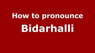 How to pronounce Bidarhalli