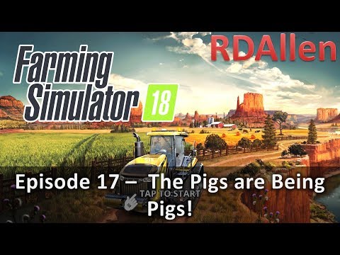 Farming Simulator 18 E17 - The Pigs Are Being Pigs