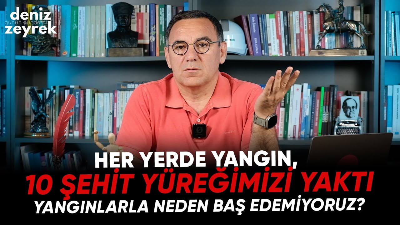 Deniz Zeyrek: "Her yerde yangın, 10 şehit yüreğimizi yaktı. Yangınlarla neden baş edemiyoruz?"