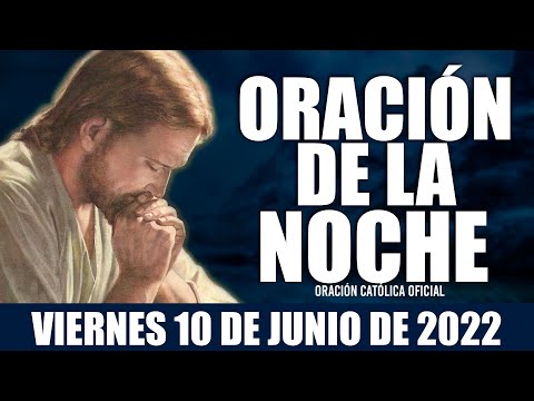 Oración de la Noche de hoy VIERNES 10 DE JUNIO de 2022| Oración Católica