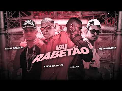 KEVIN DO RECIFE, MC LUANZINHO, SAGAT BOLADÃO E MC LAN - VAI RABETÃO - REMIX BREGA FUNK