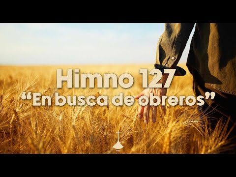 Himno 127 "En busca de obreros" | Himnos de gloria y triunfo | SDC