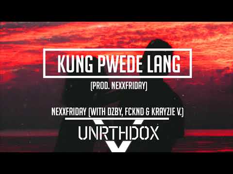 NEXXFRIDAY - Kung Pwede Lang (with DZBY, FCKND & Krayzie V.)