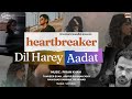 Piran Khan HEART BREAKER Dil Harey Feat Tanveer Evan Nawshad Jony Rb Munad Adaat Jal