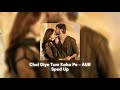 Sped Up Chal Diye Tum Kaha Pe AUR