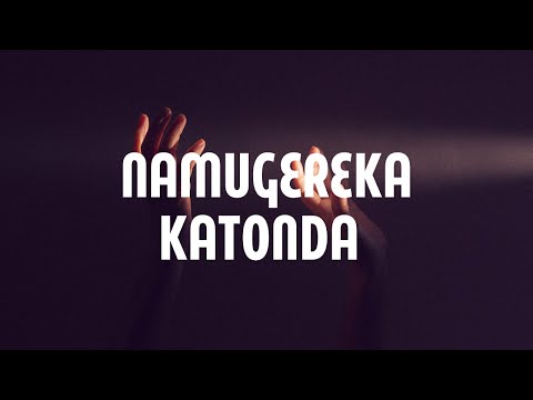 Namugereka Katonda (Lyrics)