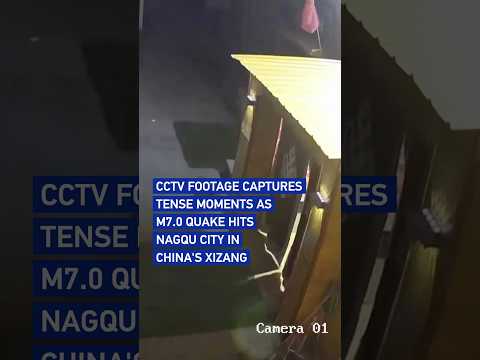 CCTV footage captures tense moments as M7.0 quake hits Nagqu, Xizang