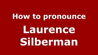 How to pronounce Laurence Silberman