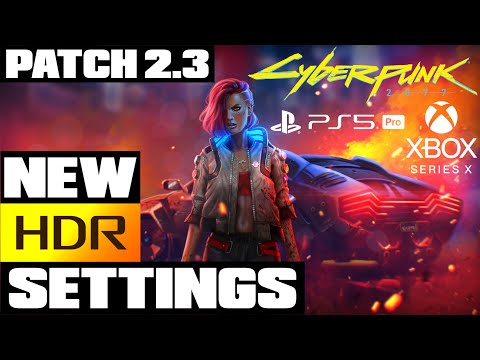 Cyberpunk 2077 - Patch 2.3 - Best HDR Settings For PS5 & Xbox