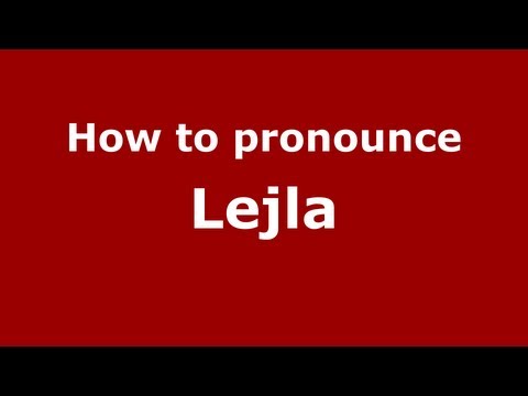 How to Pronounce Lejla - PronounceNames.com