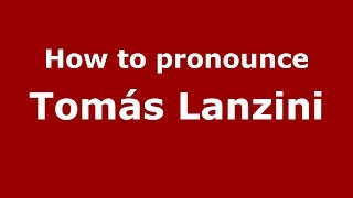 How to pronounce Tomás Lanzini