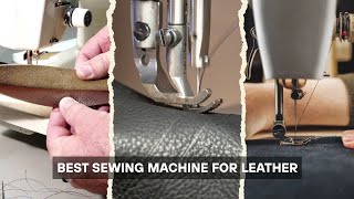 7 Best Sewing Machines For Leather 2026! Tested & Tried