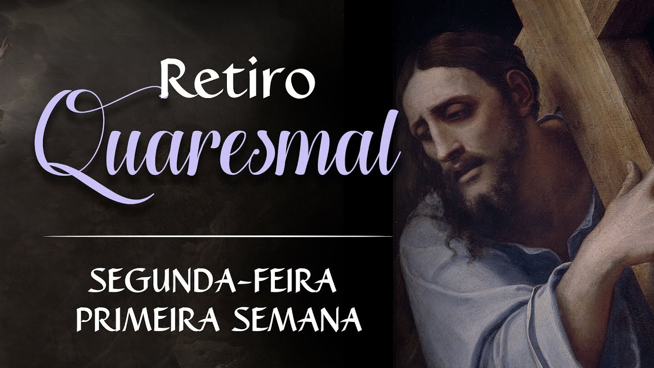 Segunda-feira - 1ª Semana da Quaresma - Retiro Quaresmal #6 - Instituto Hesed