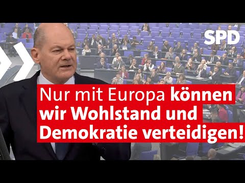 Kanzler Scholz: Handlungsfähiges Europa ist die beste Antwort auf Populisten! - Regierungserklärung