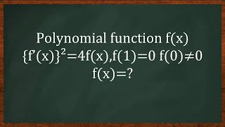 Polynomial function f(x) {f'(x)}^2=4f(x), f(1)=0 f(0)≠0, f(x)=?