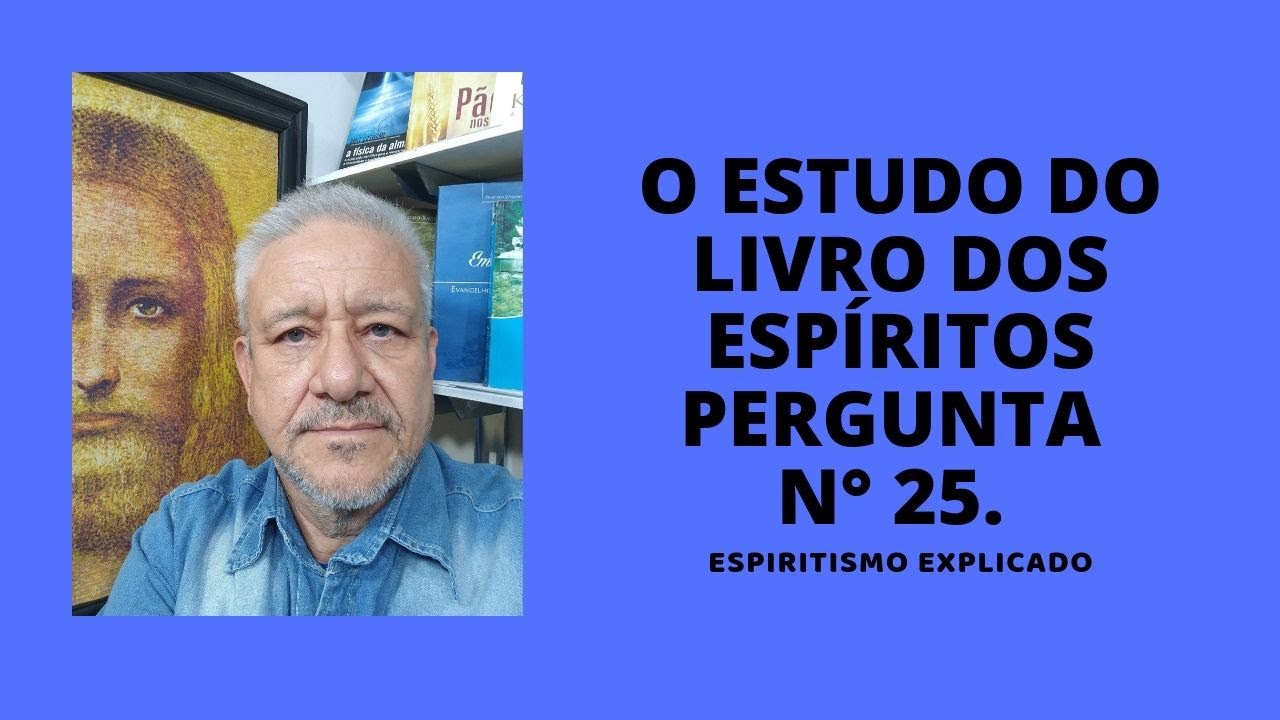 O LIVRO DOS ESPÍRITOS, PERGUNTA 25.