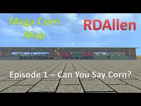 Farming Simulator 15 Mega Corn Map E1 - Well That Should be Enough Corn!