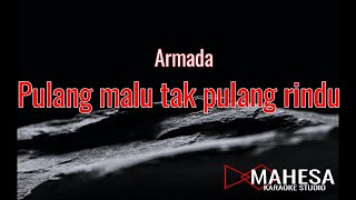 Download lagu Karaoke Armada - Pulang malu tak pulang rindu (Mahesa karaoke studio) mp3