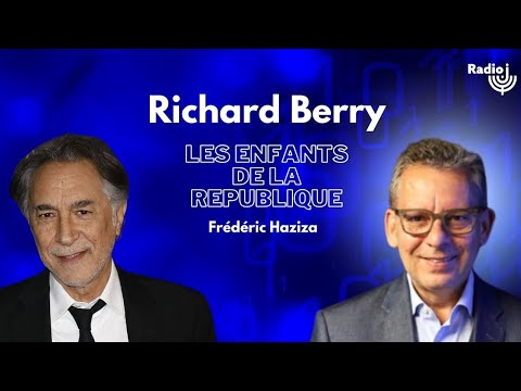 Richard Berry est l'invité de Frédéric Haziza - Les Enfants de la République