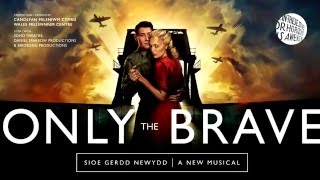 Only The Brave A New Musical | Sioe Gerdd Newydd