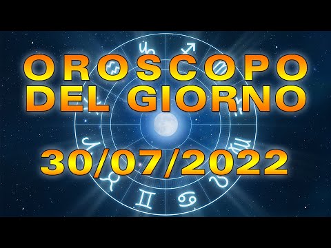 Oroscopo del Giorno Sabato 30 Luglio 2022!