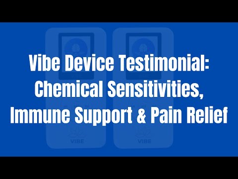 Vibe Device Testimonial: Chemical Sensitivities, Immune Support & Pain Relief