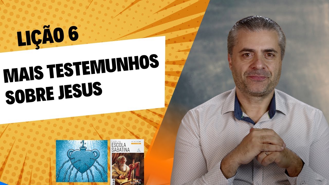 Lição 6 - Mais testemunhos sobre Jesus - Evangelho de João - Leandro Quadros Escola Sabatina 2024