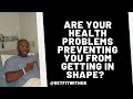 ARE YOUR HEALTH PROBLEMS PREVENTING YOU FROM GETTING IN SHAPE ? | KELLY BROWN