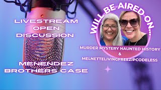 Let’s Go Live Together Murder Mystery Haunted History / LIVE Open Discussion: Menendez Brothers Case