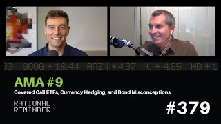 AMA 9 – Covered Call ETFs, Currency Hedging, and Bond Misconceptions | Rational Reminder 379