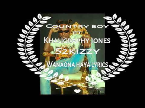 Country boy - Wanaona haya (lyrics) ft Khaligraph Jones & S2kizzy