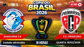 ARAGUAÍNA X PRIMAVERA | COPA DO BRASIL 2026 | PRIMEIRA FASE | 18-02-2026 | NARRAÇÃO AO VIVO