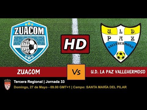 ZUACOM VS UD LA PAZ VALLEHERMOSO - 27/05/2018 - JORNADA 33 - VERSIÓN EN HD