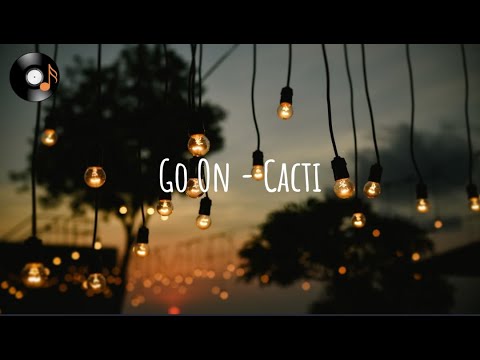 Go On - Cacti (Lyrics)