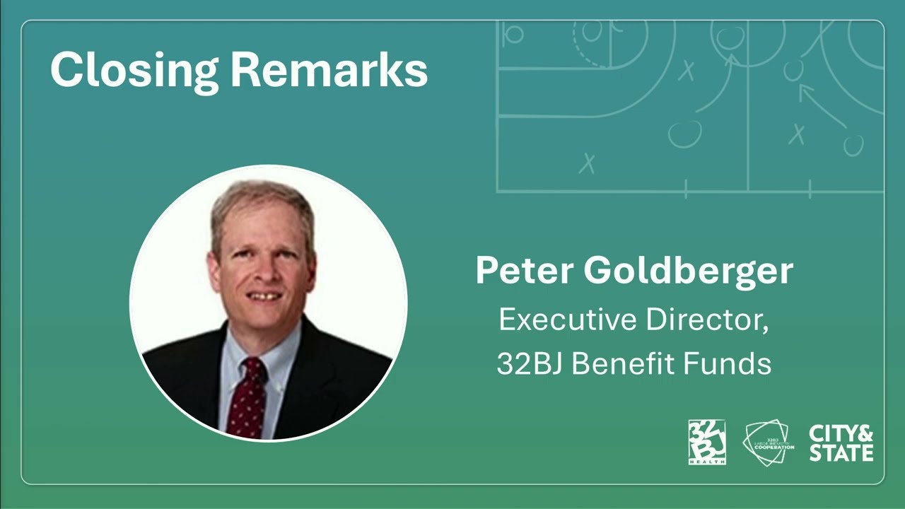 Closing Remarks from Peter Goldberger, Executive Director, 32BJ Benefit Funds