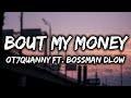 Ot7QUANNY FT Bossman Dlow Bout My Money Lyrics