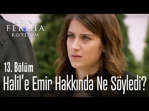 Feriha, Halil'e ne açıklama yaptı? - Adını Feriha Koydum 13. Bölüm