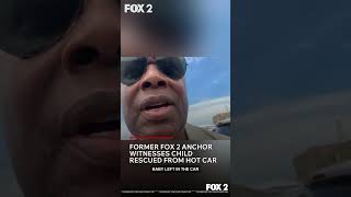 Former FOX 2 anchor witnesses child rescued from hot car