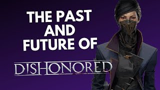What Happened To The DISHONORED Games? | The Past and Future Of...