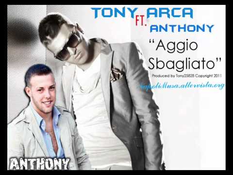 Tony Arca ft. Anthony - Aggio Sbagliato - 2011 by Tony25828.wmv