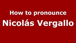 How to pronounce Nicolás Vergallo