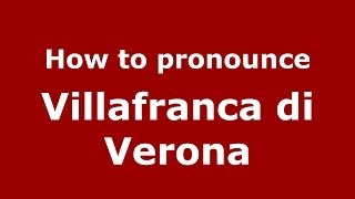 How to pronounce Villafranca Di Verona