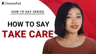 How to Say "Take Care" in Chinese | How To Say Series | ChinesePod