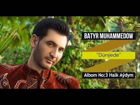 Batyr Muhammedow - Dünýede (Albom No:3 Halk Aýdym)
